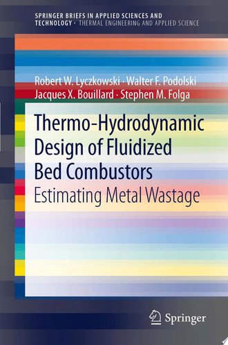 Thermo-Hydrodynamic Design of Fluidized Bed Combustors: Estimating Metal Wastage (SpringerBriefs in Applied Sciences and Technology) (publisher cover image)