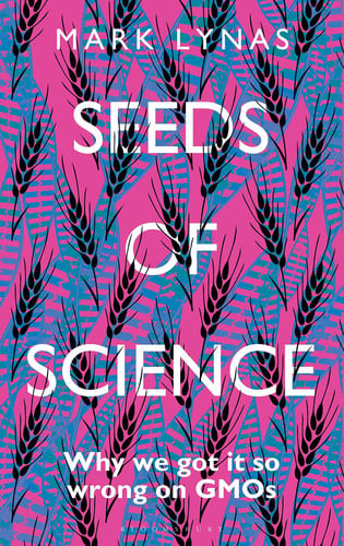 Seeds of Science Why We Got It So Wrong On GMOs (publisher cover image)