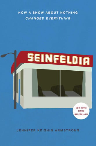 Seinfeldia: How a Show About Nothing Changed Everything (publisher cover image)