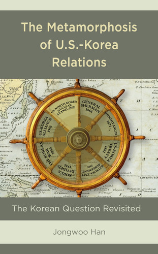 The Metamorphosis of U.S.-Korea Relations The Korean Question Revisited (publisher cover image)