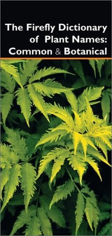 The Firefly Dictionary of Plant Names: Common and Botanical (publisher cover image)