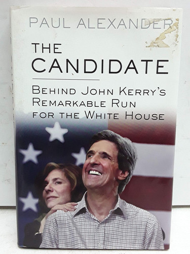 The Candidate: Behind John Kerry's Remarkable Run for the White House (publisher cover image)