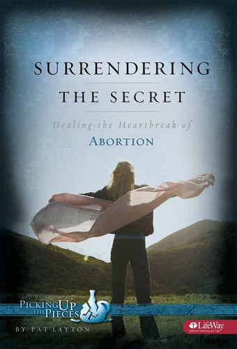Surrendering the Secret: Healing the Heartbreak of Abortion (Picking Up the Pieces Series) (publisher cover image)