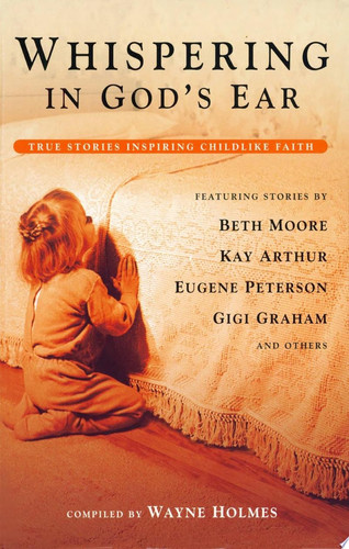 Whispering in God's Ear: True Stories Inspiring Childlike Faith (publisher cover image)