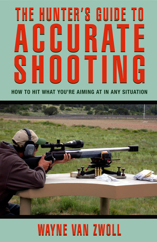 Hunter's Guide to Accurate Shooting How To Hit What You're Aiming At In Any Situation (publisher cover image)