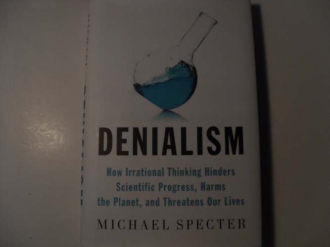 Denialism: How Irrational Thinking Hinders Scientific Progress, Harms the Planet, and Threa tens Our Lives (publisher cover image)