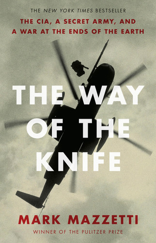 The Way of the Knife: The CIA, a Secret Army, and a War at the Ends of the Earth (publisher cover image)