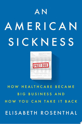 An American Sickness: How Healthcare Became Big Business and How You Can Take It Back (publisher cover image)