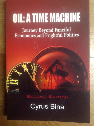 Oil: A Time Machine Journey Beyond Fanciful Economics and Frightful Politics (publisher cover image)