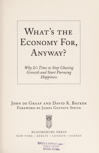 What's the Economy For, Anyway?: Why It's Time to Stop Chasing Growth and Start Pursuing Happiness (publisher cover image)