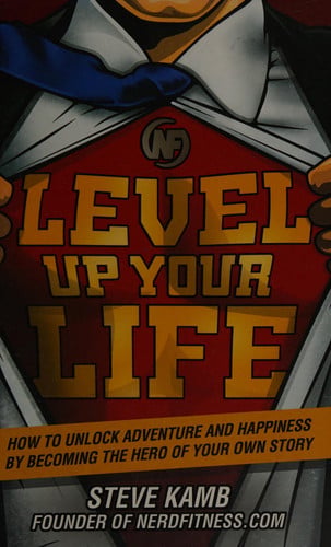 Level Up Your Life: How to Unlock Adventure and Happiness by Becoming the Hero of Your Own Story (publisher cover image)