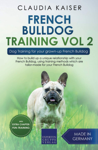 French Bulldog Training Vol. 2: Dog Training for your grown-up French Bulldog (publisher cover image)