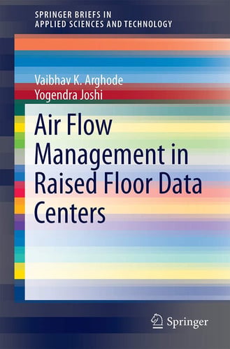 Air Flow Management in Raised Floor Data Centers (SpringerBriefs in Applied Sciences and Technology) (publisher cover image)