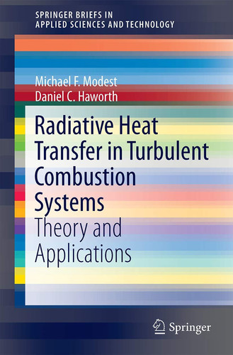 Radiative Heat Transfer in Turbulent Combustion Systems: Theory and Applications (SpringerBriefs in Applied Sciences and Technology) (publisher cover image)