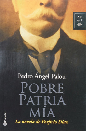 Pobre patria mía la novela de Porfirio Díaz (publisher cover image)