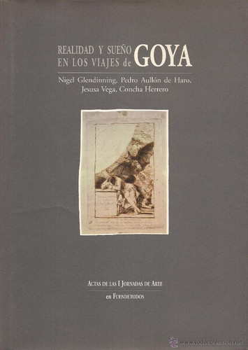 Realidad y sueño en los viajes de Goya: actas de las i Jornadas de Arte en Fuendetodos (publisher cover image)